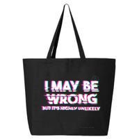 I May Be Wrong But Its Highly Unlikely Static Glitch 25L Jumbo Tote