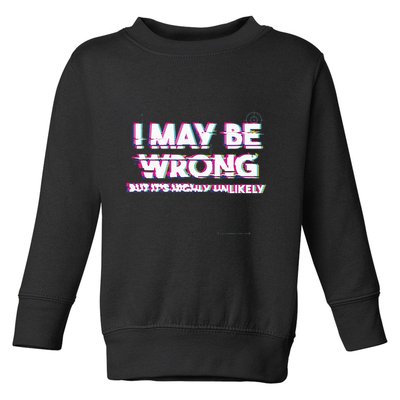 I May Be Wrong But Its Highly Unlikely Static Glitch Toddler Sweatshirt