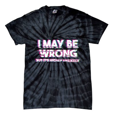 I May Be Wrong But Its Highly Unlikely Static Glitch Tie-Dye T-Shirt