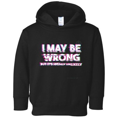 I May Be Wrong But Its Highly Unlikely Static Glitch Toddler Hoodie