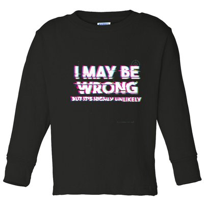 I May Be Wrong But Its Highly Unlikely Static Glitch Toddler Long Sleeve Shirt