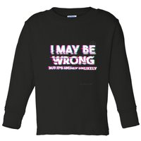 I May Be Wrong But Its Highly Unlikely Static Glitch Toddler Long Sleeve Shirt