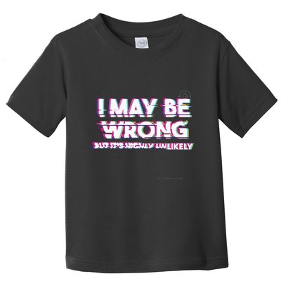 I May Be Wrong But Its Highly Unlikely Static Glitch Toddler T-Shirt