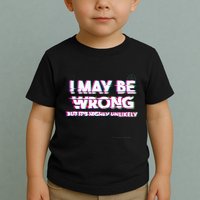 I May Be Wrong But Its Highly Unlikely Static Glitch Toddler T-Shirt