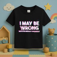 I May Be Wrong But Its Highly Unlikely Static Glitch Toddler T-Shirt