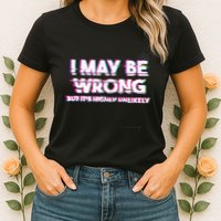 I May Be Wrong But Its Highly Unlikely Static Glitch Womens T-Shirt