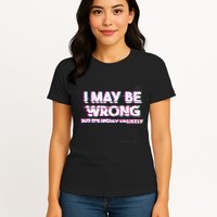 I May Be Wrong But Its Highly Unlikely Static Glitch Womens T-Shirt
