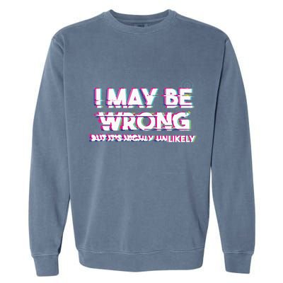 I May Be Wrong But Its Highly Unlikely Static Glitch Garment-Dyed Sweatshirt