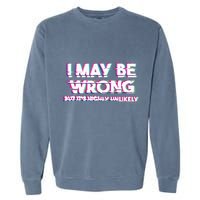 I May Be Wrong But Its Highly Unlikely Static Glitch Garment-Dyed Sweatshirt