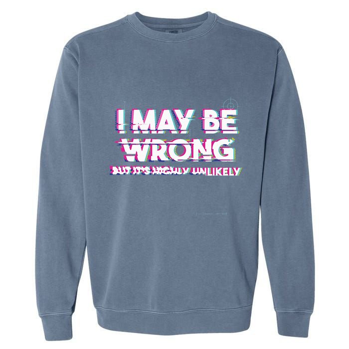 I May Be Wrong But Its Highly Unlikely Static Glitch Garment-Dyed Sweatshirt
