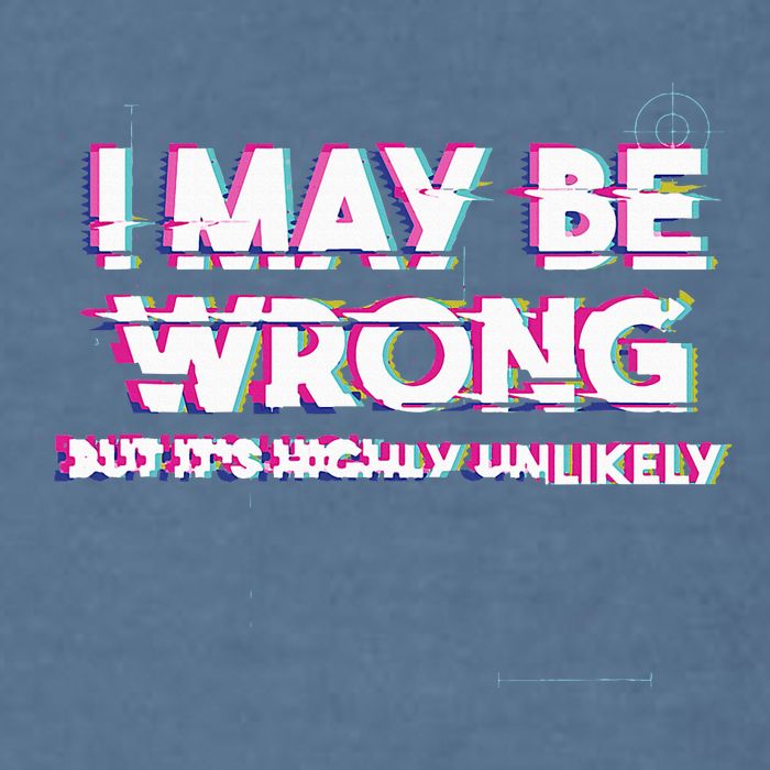 I May Be Wrong But Its Highly Unlikely Static Glitch Garment-Dyed Sweatshirt