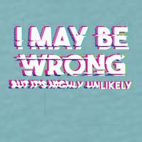 I May Be Wrong But Its Highly Unlikely Static Glitch Sueded Cloud Jersey T-Shirt