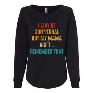 I May Be Non Verbal Nonverbal Autism Awareness Womens California Wash Sweatshirt