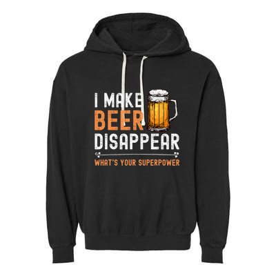 I Make Beer Disappear WhatS Your Superpower Funny Drinking Garment-Dyed Fleece Hoodie