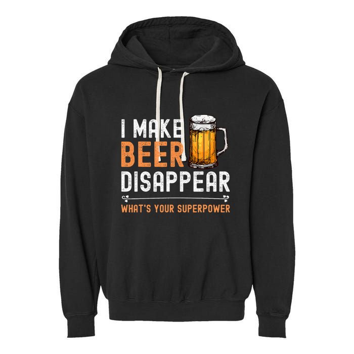 I Make Beer Disappear WhatS Your Superpower Funny Drinking Garment-Dyed Fleece Hoodie