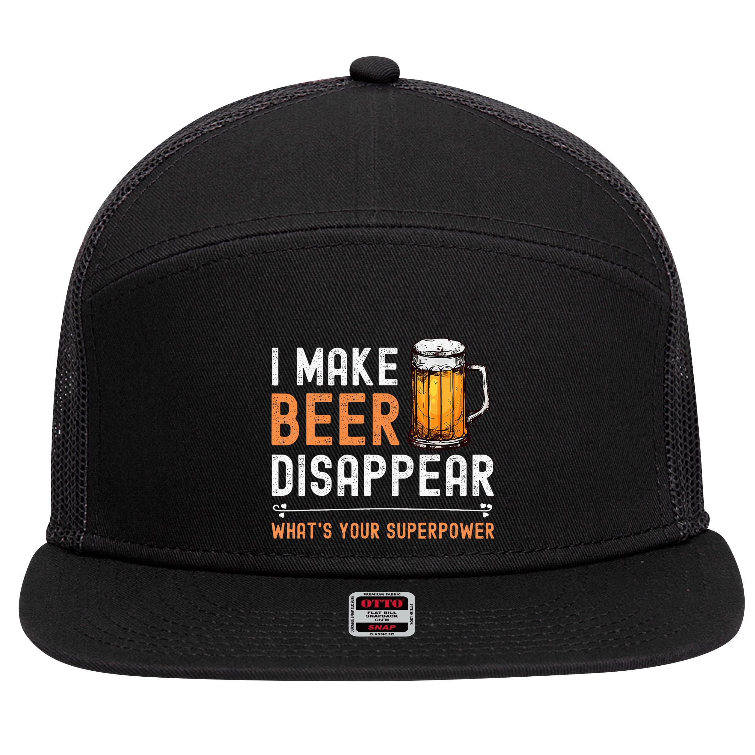 I Make Beer Disappear WhatS Your Superpower Funny Drinking 7 Panel Mesh Trucker Snapback Hat