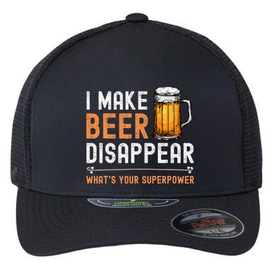I Make Beer Disappear WhatS Your Superpower Funny Drinking Flexfit Unipanel Trucker Cap