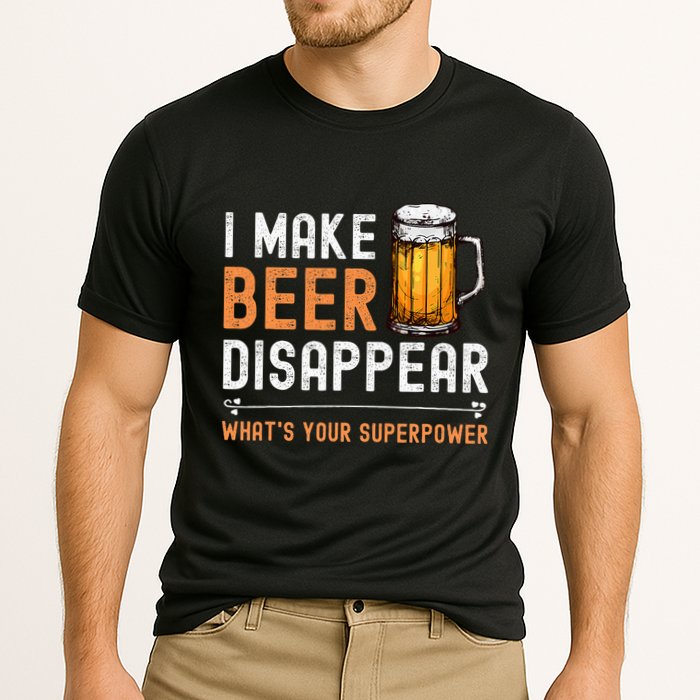 I Make Beer Disappear WhatS Your Superpower Funny Drinking Performance Shirt