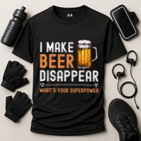 I Make Beer Disappear WhatS Your Superpower Funny Drinking Performance Shirt