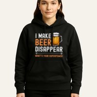 I Make Beer Disappear WhatS Your Superpower Funny Drinking Hoodie