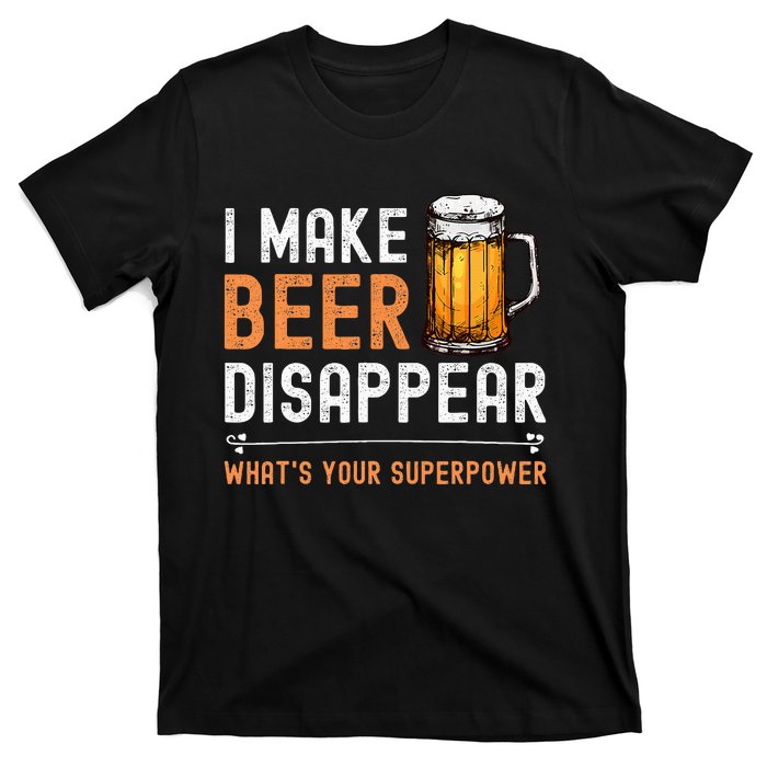 I Make Beer Disappear WhatS Your Superpower Funny Drinking T-Shirt