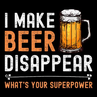 I Make Beer Disappear WhatS Your Superpower Funny Drinking T-Shirt