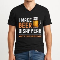 I Make Beer Disappear WhatS Your Superpower Funny Drinking V-Neck T-Shirt