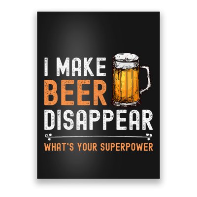 I Make Beer Disappear WhatS Your Superpower Funny Drinking Poster