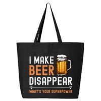 I Make Beer Disappear WhatS Your Superpower Funny Drinking 25L Jumbo Tote
