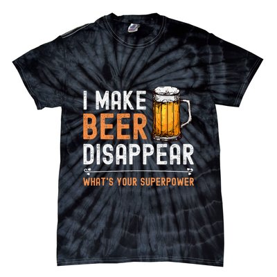 I Make Beer Disappear WhatS Your Superpower Funny Drinking Tie-Dye T-Shirt