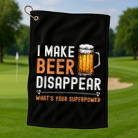 I Make Beer Disappear WhatS Your Superpower Funny Drinking Golf Towel