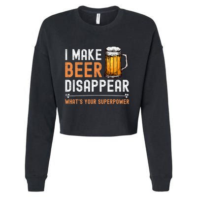 I Make Beer Disappear WhatS Your Superpower Funny Drinking Cropped Pullover Crew