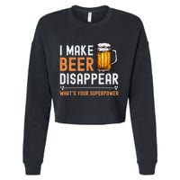 I Make Beer Disappear WhatS Your Superpower Funny Drinking Cropped Pullover Crew
