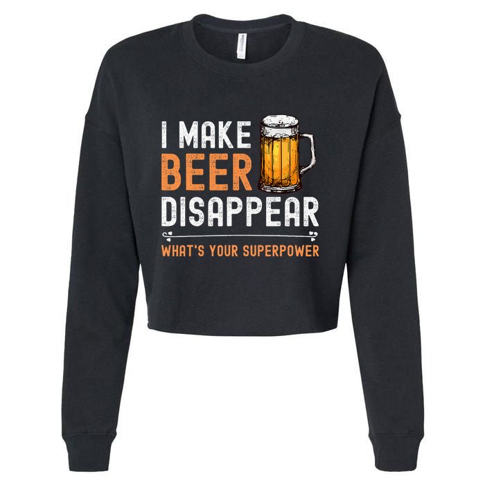 I Make Beer Disappear WhatS Your Superpower Funny Drinking Cropped Pullover Crew