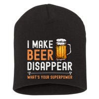 I Make Beer Disappear WhatS Your Superpower Funny Drinking Short Acrylic Beanie