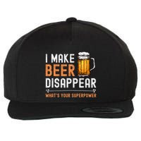 I Make Beer Disappear WhatS Your Superpower Funny Drinking Wool Snapback Cap