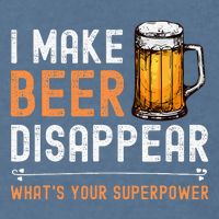 I Make Beer Disappear WhatS Your Superpower Funny Drinking Garment-Dyed Sweatshirt