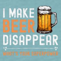 I Make Beer Disappear WhatS Your Superpower Funny Drinking Sueded Cloud Jersey T-Shirt