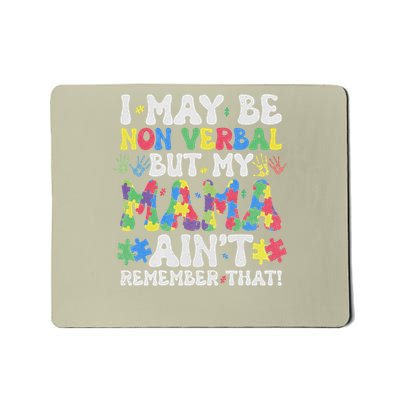 I May Be Non Verbal But My Mama Aint Remember That Autism Mousepad