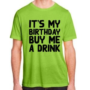 ItS My Birthday Buy Me A Drink Birthday Birth Bday Adult ChromaSoft Performance T-Shirt