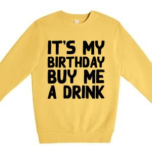 ItS My Birthday Buy Me A Drink Birthday Birth Bday Premium Crewneck Sweatshirt