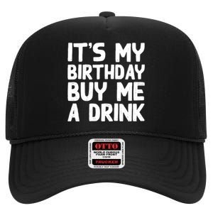 ItS My Birthday Buy Me A Drink Birthday Birth Bday High Crown Mesh Back Trucker Hat