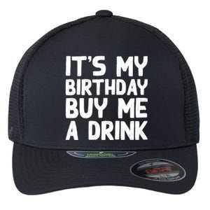 ItS My Birthday Buy Me A Drink Birthday Birth Bday Flexfit Unipanel Trucker Cap