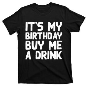 ItS My Birthday Buy Me A Drink Birthday Birth Bday T-Shirt