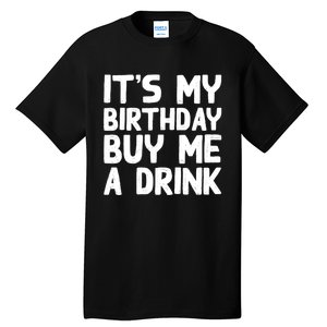 ItS My Birthday Buy Me A Drink Birthday Birth Bday Tall T-Shirt