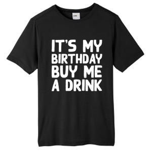 ItS My Birthday Buy Me A Drink Birthday Birth Bday Tall Fusion ChromaSoft Performance T-Shirt