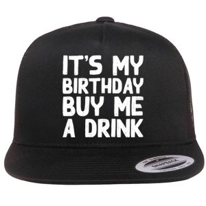 ItS My Birthday Buy Me A Drink Birthday Birth Bday Flat Bill Trucker Hat