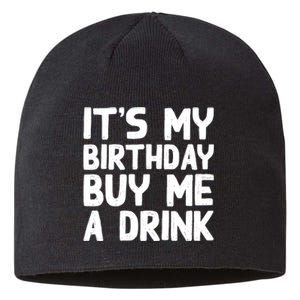 ItS My Birthday Buy Me A Drink Birthday Birth Bday Sustainable Beanie