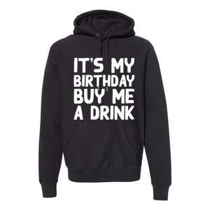 ItS My Birthday Buy Me A Drink Birthday Birth Bday Premium Hoodie