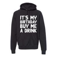 ItS My Birthday Buy Me A Drink Birthday Birth Bday Premium Hoodie